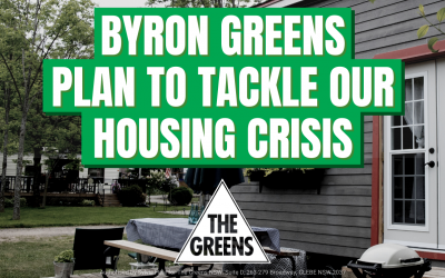Byron Greens’ Plan to Tackle our Housing Crisis